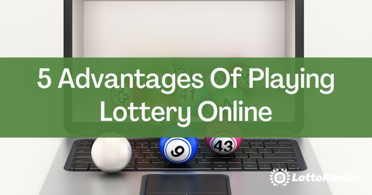 オンラインで宝くじをプレイする5つの利点